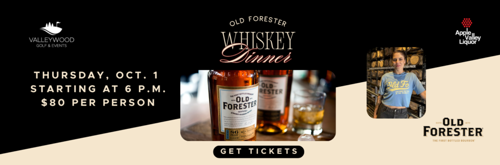 Old Forester Whiskey Dinner Thursday, Oct. 1 starting at 6 p.m. Images of Old Forester Whiskey and Jessi Lorraine, the brand ambassador. Apple Valley Liquor and Valleywood logos